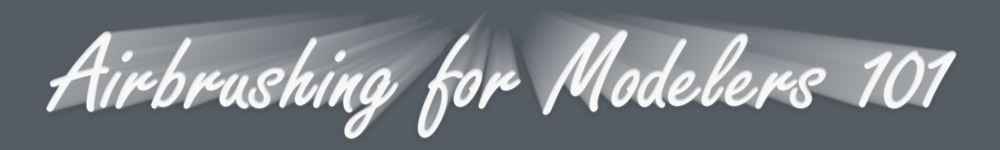 Airbrushing for Modelers 101
